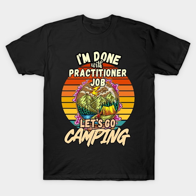 PRACTITIONER JOB AND CAMPING DESIGN VINTAGE CLASSIC RETRO COLORFUL PERFECT FOR  PRACTITIONER AND CAMPERS T-Shirt by Unabashed Enthusiasm